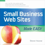 Small Business Web Sites Made Easy by Steven Holzner